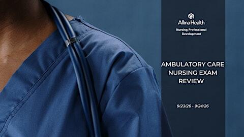Ambulatory Care Nursing Exam Review