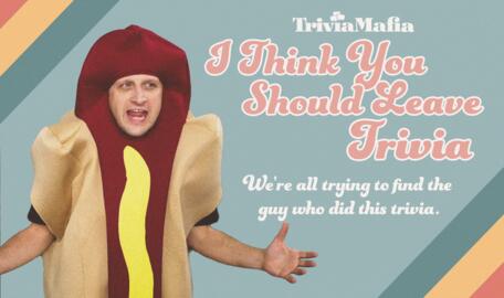 Trivia Mafia Theme Night: I THINK YOU SHOULD LEAVE