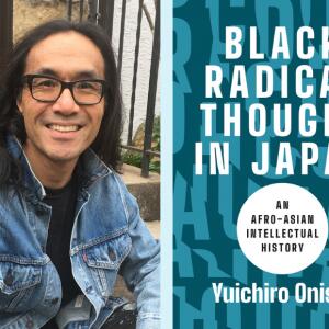 Yuichiro Onishi Book Event - Black Radical Thought in Japan: An Afro-Asian Intellectual History