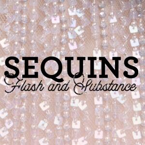 Sequins: Flash and Substance