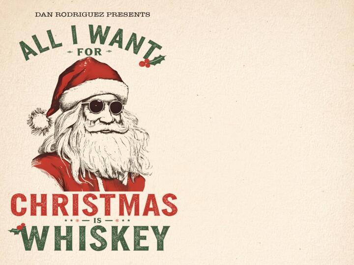 Dan Rodriguez presents All I Want For Christmas Is Whiskey