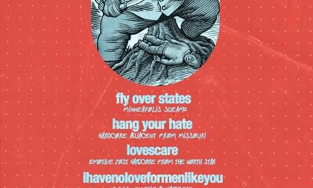 Hang Your Hate (MO), Fly Over States, Lovescare, & ihavenoloveformenlikeyou