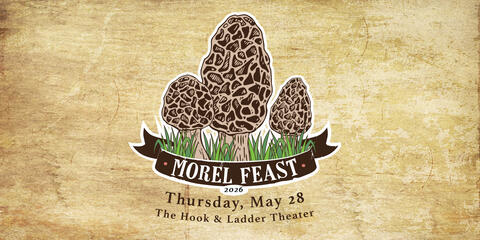 Morel Feast ~ A Firehouse Performing Arts Center Fundraiser ~