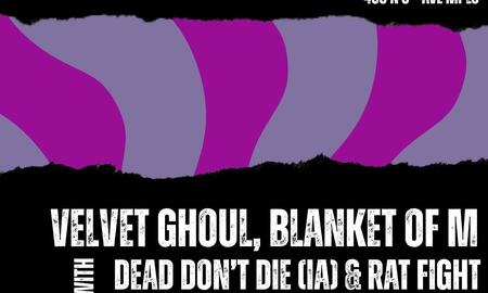 Velvet Ghoul, Blanket of M, DeaD Don't Die, & Rat Fight